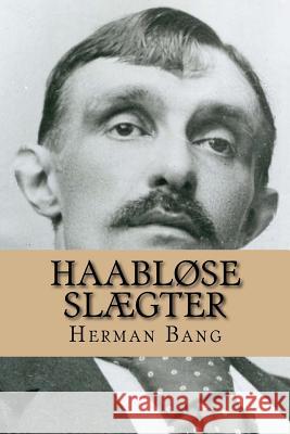 Haabløse Slægter Bang, Herman 9781523340057 Createspace Independent Publishing Platform