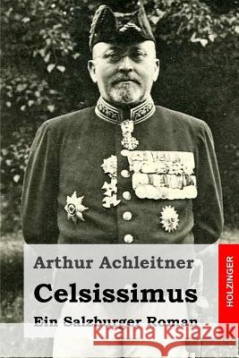 Celsissimus: Ein Salzburger Roman Arthur Achleitner 9781523341764