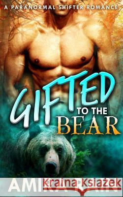 Gifted To The Bear Rain, Amira 9781523341863 Createspace Independent Publishing Platform