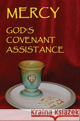 Mercy - God's Covenant Assistance Jim Edwards, PC, Lisa Lickel 9781523342068 Createspace Independent Publishing Platform
