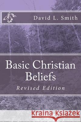 Basic Christian Beliefs: Revised Edition David L. Smith 9781523342358 Createspace Independent Publishing Platform