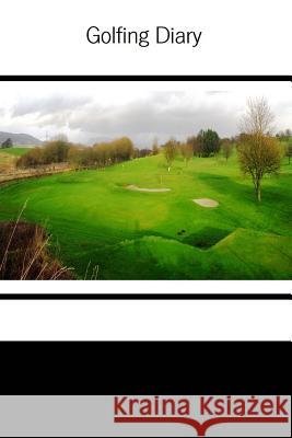 Golfing Diary Tom Alyea 9781523342648 Createspace Independent Publishing Platform