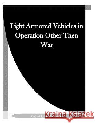 Light Armored Vehicles in Operation Other Then War United States Marine Corps               Penny Hill Press Inc 9781523342686 Createspace Independent Publishing Platform