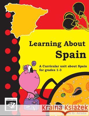 Learning About Spain: Conociendo a España Acuna, Maria G. 9781523342761