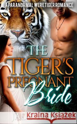 The Tiger's Pregnant Bride Bonnie Burrows 9781523343683