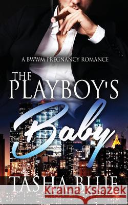 The Playboy's Baby Tasha Blue 9781523344512 Createspace Independent Publishing Platform