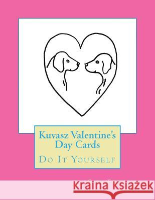 Kuvasz Valentine's Day Cards: Do It Yourself Gail Forsyth 9781523344734