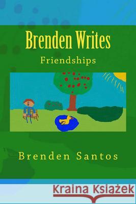 Brenden Writes: Friendships Brenden Santos 9781523345366 Createspace Independent Publishing Platform