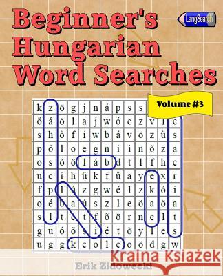 Beginner's Hungarian Word Searches - Volume 3 Erik Zidowecki 9781523345809