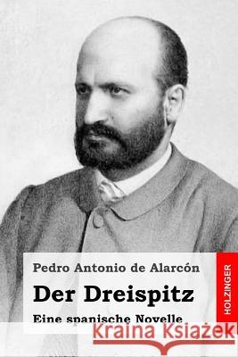 Der Dreispitz: Eine spanische Novelle Meister, Hulda 9781523345854 Createspace Independent Publishing Platform