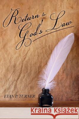 Return to God's Law Evan P. Turner 9781523346622 Createspace Independent Publishing Platform