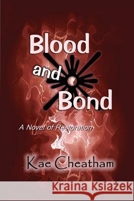 Blood and Bond Kae Cheatham 9781523346875 Createspace Independent Publishing Platform