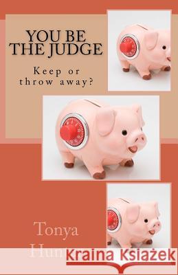 You be the Judge; keep or throw away? Hunter, Tonya 9781523347056 Createspace Independent Publishing Platform