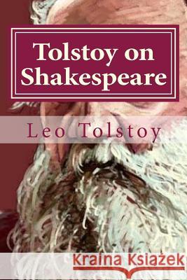 Tolstoy on Shakespeare Leo Nikolayevich Tolstoy Hollybook                                V. Tchentkoof 9781523348633 Createspace Independent Publishing Platform