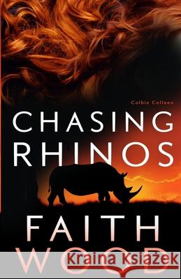 Chasing Rhinos: a Colbie Colleen suspense novel Wood, Faith 9781523349029 Createspace Independent Publishing Platform