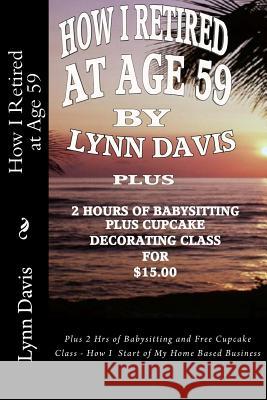 How I Retired at Age 59 Lynn Davis 9781523349937