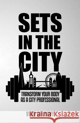 Sets In The City: Transform Your Body As A City Professional Galbavy, Vlad 9781523350148