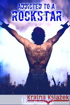 Addicted to a Rockstar 2 Tina Keller 9781523350247 Createspace Independent Publishing Platform