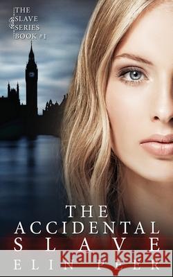 The Accidental Slave: (Aya's story) Peer, Elin 9781523350353