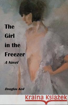 The Girl in the Freezer Douglas Keil 9781523350445