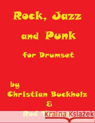 Rock, Jazz and Punk for Drumset Christian Buckholz Rod Thomas 9781523351503 Createspace Independent Publishing Platform