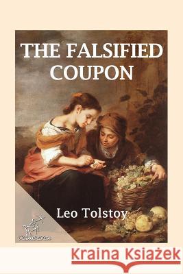 The Falsified Coupon: The Forged Coupon Kentauron Publisher Leo Tolstoy 9781523351985