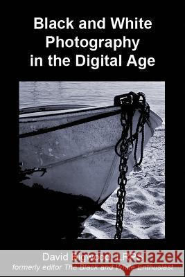 Black and White Photography in the Digital Age David Bigwood 9781523352050 Createspace Independent Publishing Platform