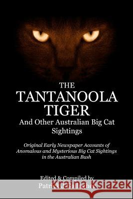 The Tantanoola Tiger: And Other Australian Big Cat Sightings Patrick J. Gallagher 9781523352883 Createspace Independent Publishing Platform