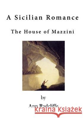 A Sicilian Romance: The House of Mazzini Ann Ward Radcliffe 9781523353194 Createspace Independent Publishing Platform