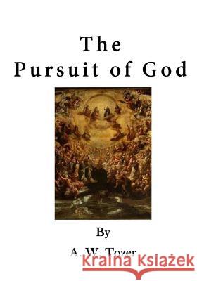 The Pursuit of God A. W. Tozer Dr Samuel M. Zwemer 9781523353996 Createspace Independent Publishing Platform