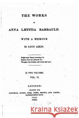 The works of Anna Lætitia Barbauld, With a memoir Aikin, Lucy 9781523354863 Createspace Independent Publishing Platform