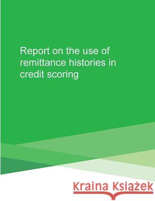 Report on the Use of Remittance Histories in Credit Scoring Consumer Financial Protection Bureau     Penny Hill Press Inc 9781523355099 Createspace Independent Publishing Platform