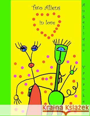 Two Aliens in love Vanackere, Angelique 9781523355709 Createspace Independent Publishing Platform