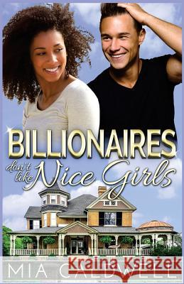 Billionaires Don't Like Nice Girls Mia Caldwell 9781523355907 Createspace Independent Publishing Platform