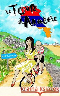 Le Tour d'Armenie Raffi Youredjian 9781523356201 Createspace Independent Publishing Platform