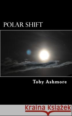 Polar Shift: The Shift Series Book 1 Toby Ashmore 9781523356287