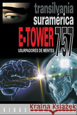 E-Tower 757 Transilvania Suramerica: Usurpadores de mentes Reyes, Gerardo 9781523356621