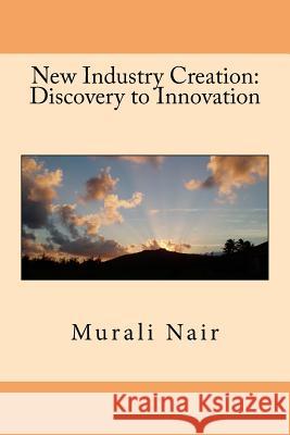 New Industry Creation: Discovery to Innovation Murali S. Nair 9781523357741