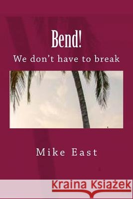 Bend!: We don't have to break East, Mike 9781523358373