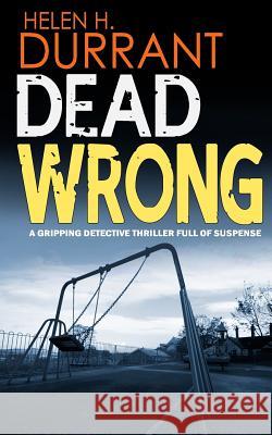 DEAD WRONG a gripping detective thriller full of suspense Durrant, Helen H. 9781523358601 Createspace Independent Publishing Platform