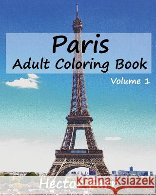 Paris: Adult Coloring Book, Volume 1: City Sketch Coloring Book Hector Farr 9781523359820 Createspace Independent Publishing Platform