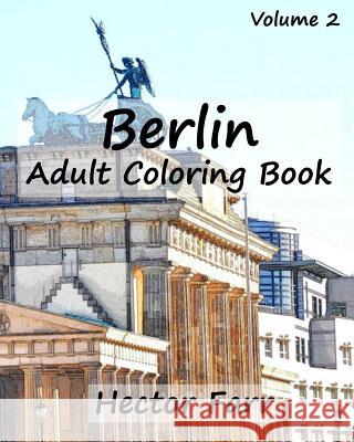 Berlin: Adult Coloring Book, Volume 2: City Sketch Coloring Book Hector Farr 9781523360062 Createspace Independent Publishing Platform