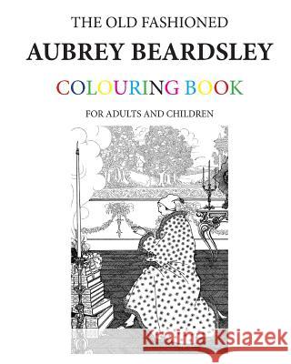 The Old Fashioned Aubrey Beardsley Colouring Book Hugh Morrison 9781523360222 Createspace Independent Publishing Platform