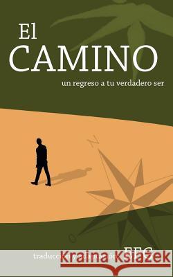 El Camino: un regreso a tu verdadero ser G, E. F. 9781523362332 Createspace Independent Publishing Platform