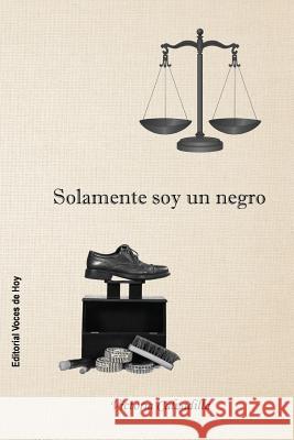 Solamente soy un negro Calzadilla, Victoria 9781523362769 Createspace Independent Publishing Platform