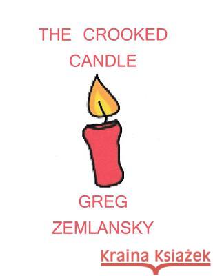 The Crooked Candle Greg Zemlansky 9781523362790 Createspace Independent Publishing Platform