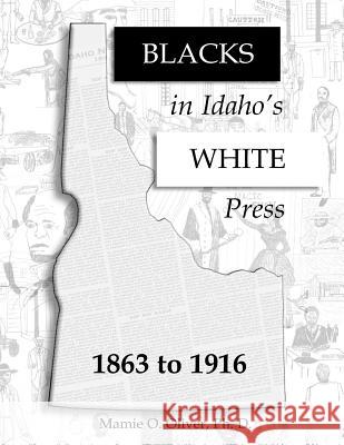 Blacks in Idaho's White Press Mamie O. Olive 9781523363803 Createspace Independent Publishing Platform