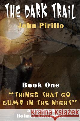 The Dark Trail: The Adventures of Sherlock Holmes John Pirillo John Pirillo 9781523364893 Createspace Independent Publishing Platform