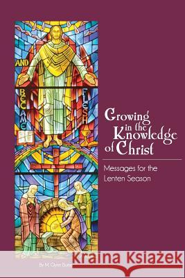 Growing In The Knowledge Of Christ Burke, M. Glynn 9781523365579 Createspace Independent Publishing Platform