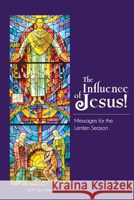 The Influence Of Jesus! Burke, M. Glynn 9781523365593 Createspace Independent Publishing Platform